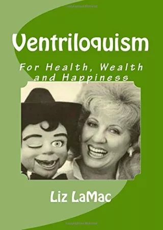 Read ebook [PDF] Ventriloquism for Health, Wealth and happiness: A 'How to book' that teaches