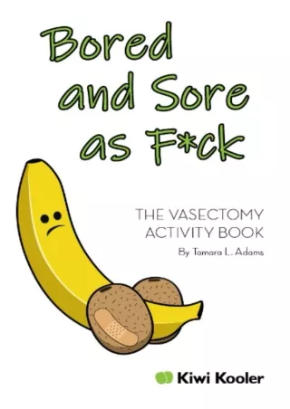 [PDF READ ONLINE] Bored and Sore as F*ck: The vasectomy activity book
