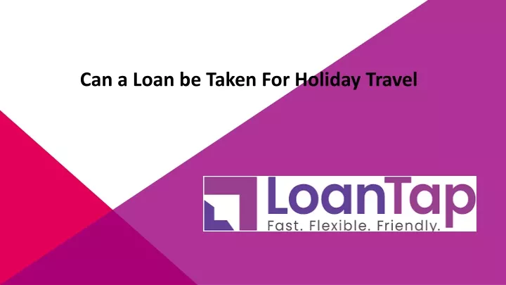 can a loan be taken for holiday travel