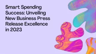 Smart Spending Success Unveiling New Business Press Release Excellence in 2023