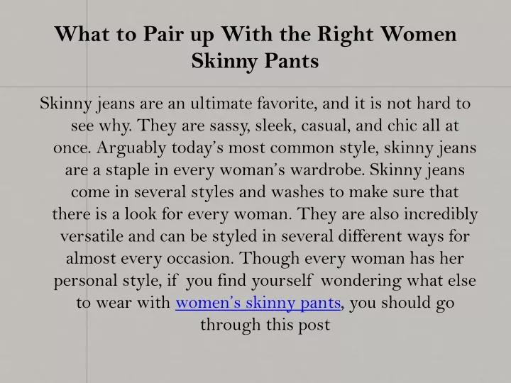 what to pair up with the right women skinny pants