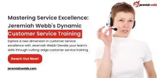 Mastering Service Excellence Jeremiah Webb's Dynamic Customer Service Training