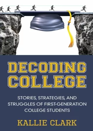 ✔Read❤ ebook [PDF]  Decoding College: Stories, Strategies, and Struggles of Firs