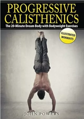[PDF]❤️DOWNLOAD⚡️ Progressive Calisthenics: The 20-Minute Dream Body with Bodyweight Exercises