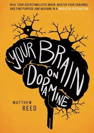book❤️[READ]✔️ Your Brain on Dopamine: Heal Your Overstimulated Brain, Master Your Cravings, and Find Purpose and Meanin