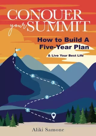 Download⚡️(PDF)❤️ Conquer Your Summit: How to Build a Five-Year Plan & Live Your Best Life