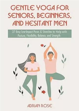 [DOWNLOAD]⚡️PDF✔️ Gentle Yoga for Seniors, Beginners and Hesitant Men: 37 Easy Low-Impact Poses & Stretches to Help with