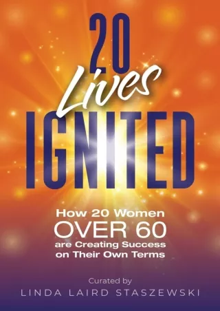 Download⚡️ 20 Lives Ignited: How 20 Women Over 60 are Creating Success on Their Own Terms