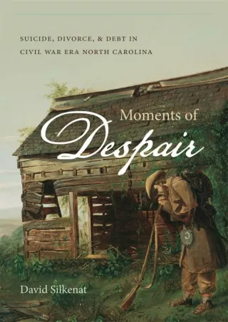 PDF/✔Read❤  Moments of Despair: Suicide, Divorce, and Debt in Civil War Era Nort