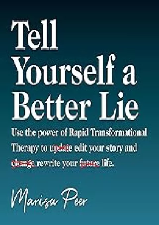 Pdf⚡️(read✔️online) Tell Yourself a Better Lie: Use the Power of Rapid Transformational Therapy to Edit Your Story and R