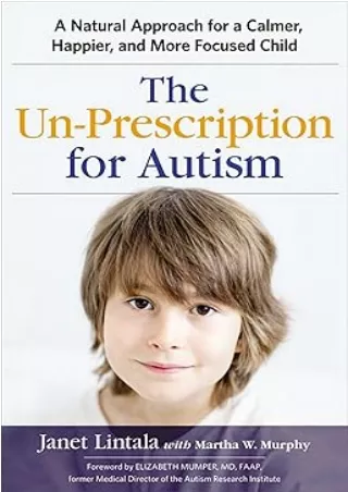 [DOWNLOAD]⚡️PDF✔️ The Un-Prescription for Autism: A Natural Approach for a Calmer, Happier, and More Focused Child