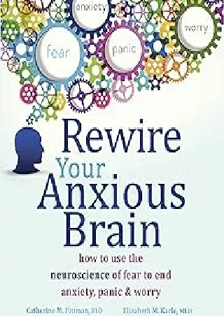 Download⚡️(PDF)❤️ Rewire Your Anxious Brain: How to Use the Neuroscience of Fear to End Anxiety, Panic, and Worry