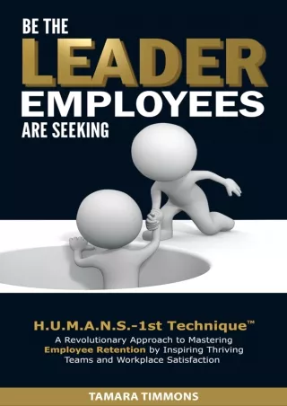 [DOWNLOAD]⚡️PDF✔️ Be The Leader Employees Are Seeking: H.U.M.A.N.S.-1st Technique: A Revolutionary Approach to Mastering