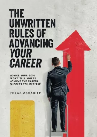 Download⚡️ The Unwritten Rules of Advancing Your Career: Advice Your Boss Won’t Tell You to Achieve the Career Success Y