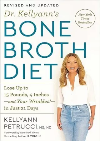 ❤️PDF⚡️ Dr. Kellyann's Bone Broth Diet: Lose Up to 15 Pounds, 4 Inches-and Your Wrinkles!-in Just 21 Days, Revised and U