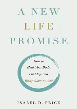 Pdf⚡️(read✔️online) A New Life Promise: How to Heal Your Body, Find Joy, and Bring Glory to God