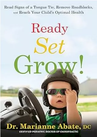 download⚡️[EBOOK]❤️ Ready Set Grow!: Read The Signs of a Tongue Tie, Remove Roadblocks, and Reach Your Child's Optimal H