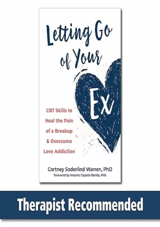 PDF✔️Download❤️ Letting Go of Your Ex: CBT Skills to Heal the Pain of a Breakup and Overcome Love Addiction