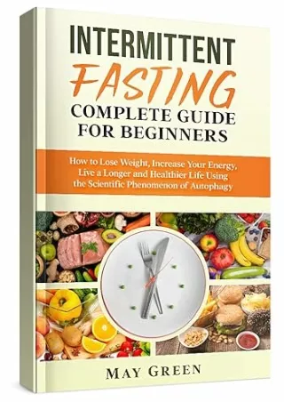 Ebook❤️(download)⚡️ Intermittent Fasting Complete Guide for Beginners: How to Lose Weight, Increase Your Energy, Live a