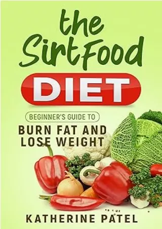 Download⚡️(PDF)❤️ The Sirtfood Diet: Beginner’s Guide to Burn Fat and Lose Weight