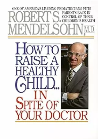 Pdf⚡️(read✔️online) How to Raise a Healthy Child in Spite of Your Doctor: One of America's Leading Pediatricians Puts Pa