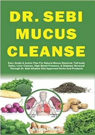 ❤️PDF⚡️ DR. SEBI MUCUS CLEANSE: Easy Guide & Action Plan For Natural Mucus Removal, Full-body Detox, Liver Cleanse, High