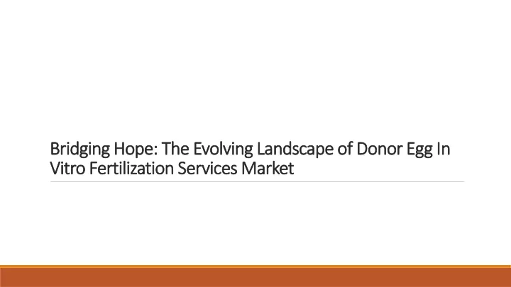 bridging hope the evolving landscape of donor egg in vitro fertilization services market