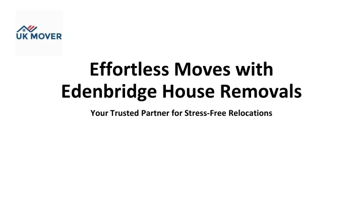 effortless moves with edenbridge house removals