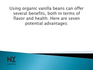 Organic vanilla beans can offer several benefits