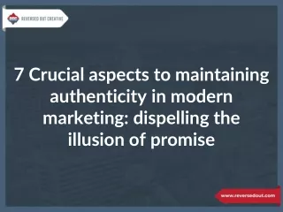 7 Crucial aspects to maintaining authenticity in modern marketing: dispelling the illusion of promise
