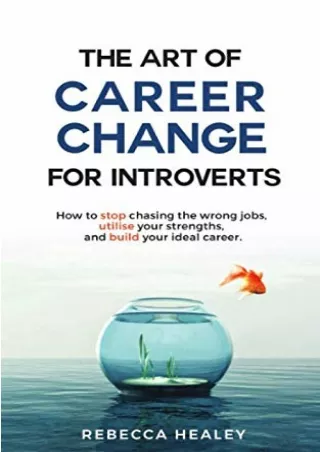 Download⚡️PDF❤️ The Art of Career Change for Introverts: How to stop chasing the wrong jobs, utilise your strengths, and