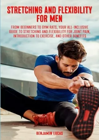 Ebook❤️(download)⚡️ Stretching And Flexibility For Men: FROM BEGINNERS TO GYM RATS, THIS IS YOUR ALL-INCLUSIVE GUIDE TO