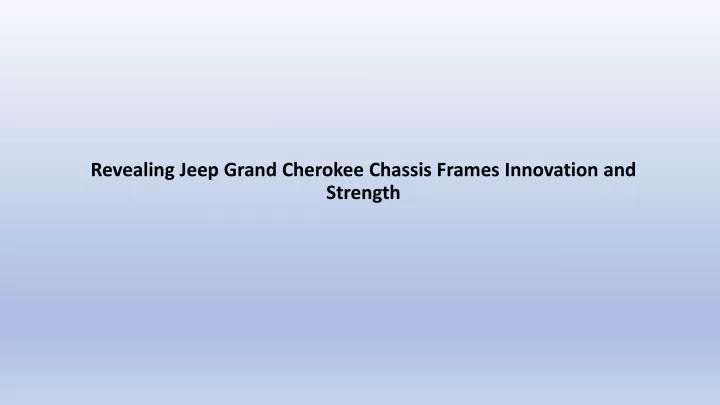 revealing jeep grand cherokee chassis frames innovation and strength