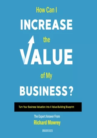 [DOWNLOAD]⚡️PDF✔️ How Can I Increase the Value of My Business?: Turn Your Business Valuation into a Value-Building Bluep