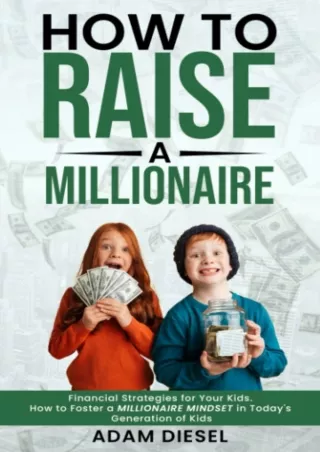 ❤️PDF⚡️ How to Raise a Millionaire: Financial Strategies for Your Kids. How to Foster a Millionaire Mindset in Today's G