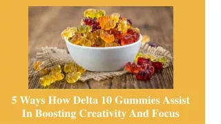 5 Ways How Delta 10 Gummies Assist In Boosting Creativity And Focus