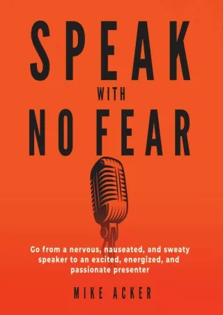 [DOWNLOAD]⚡️PDF✔️ Speak with No Fear: Go from a Nervous, Nauseated, and Sweaty Speaker to an Excited, Energized, and Pas