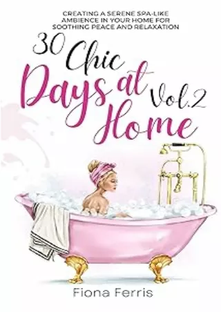 Download⚡️PDF❤️ 30 Chic Days at Home Vol. 2: Creating a serene spa-like ambience in your home for soothing peace and rel