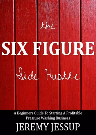 Download⚡️(PDF)❤️ The Six Figure Side Hustle: A Beginners Guide To Starting A Profitable Pressure Washing Business