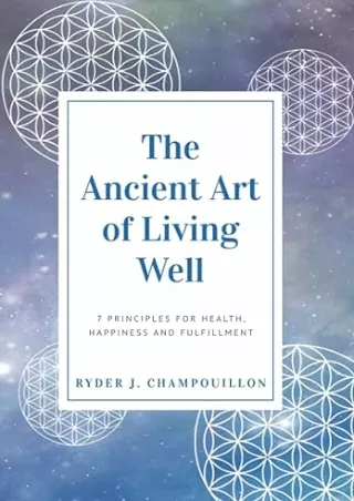 [PDF]❤️DOWNLOAD⚡️ The Ancient Art of Living Well: 7 Principles for Health, Happiness, and Fulfillment
