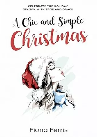 [DOWNLOAD]⚡️PDF✔️ A Chic and Simple Christmas: Celebrate the holiday season with ease and grace