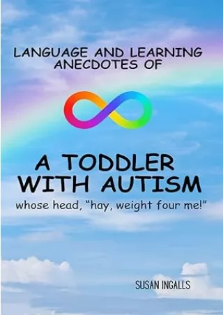 download⚡️[EBOOK]❤️ Language and Learning Anecdotes of a Toddler with Autism: whose head, 'hay, weight four me!'