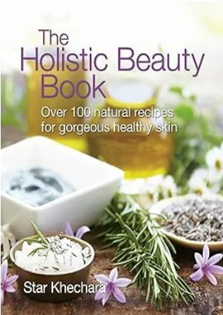 Download⚡️ The Holistic Beauty Book: With Over 100 Natural Recipes for Gorgeous, Healthy Skin