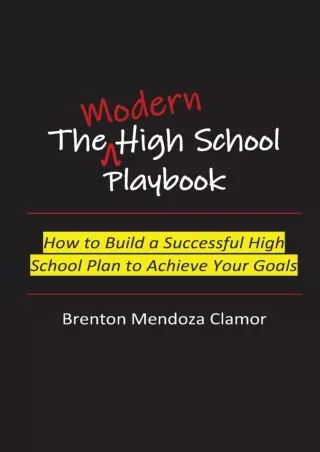 PDF✔️Download❤️ The Modern High School Playbook: How to Build a Successful High School Plan to Achieve Your Goals