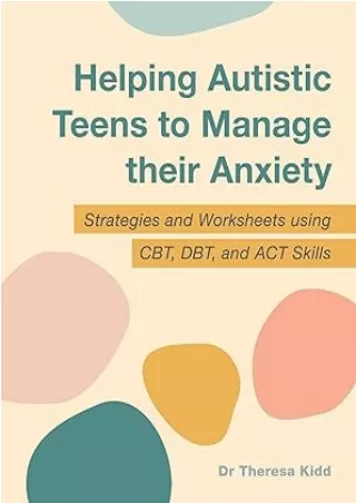 Pdf⚡️(read✔️online) Helping Autistic Teens to Manage Their Anxiety: Strategies and Worksheets Using Cbt, Dbt, and Act Sk