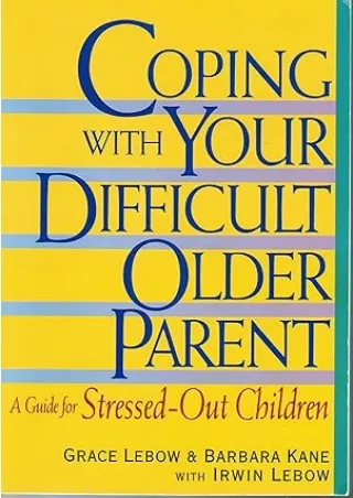 ❤️PDF⚡️ Coping With Your Difficult Older Parent : A Guide for Stressed-Out Children