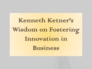 Kenneth Ketner's Wisdom on Fostering Innovation in Business