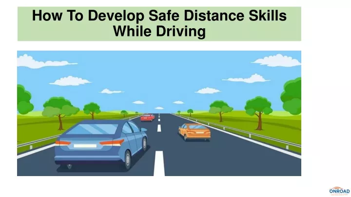 how to develop safe distance skills while driving