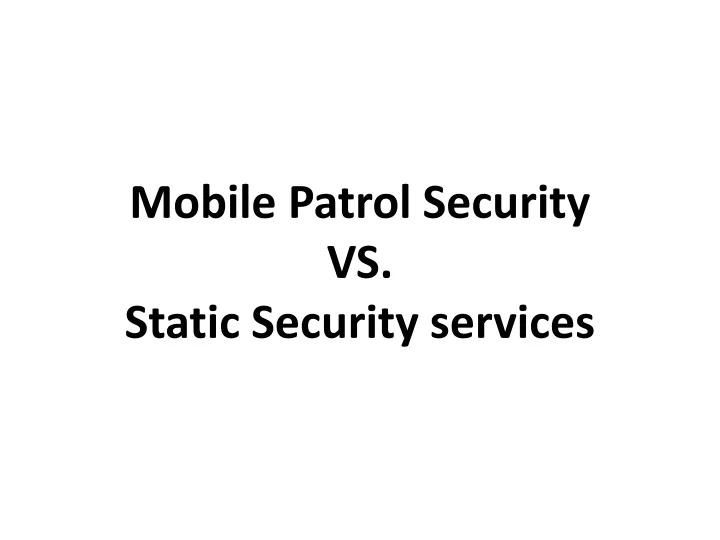 mobile patrol security vs static security services