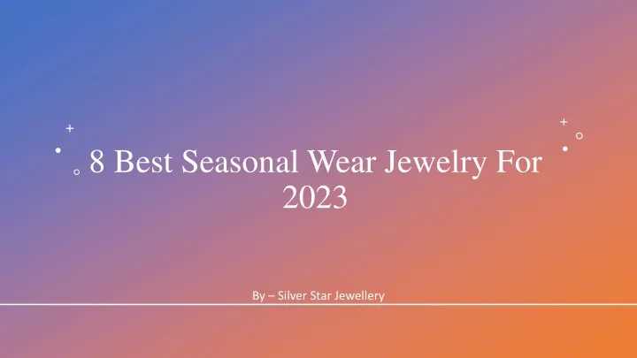 8 best seasonal wear jewelry for 2023
